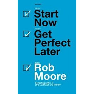 Start Now. Get Perfect Later., Paperback - Rob Moore imagine