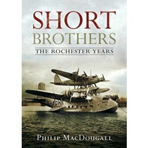 Short Brothers The Rochester Years, Hardback - P. MacDougall imagine