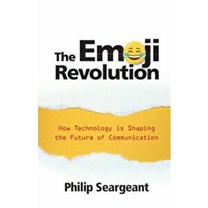 Emoji Revolution. How Technology is Shaping the Future of Communication, Paperback - Philip Seargeant imagine