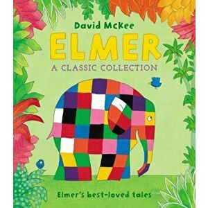 Elmer: A Classic Collection. Elmer's best-loved tales, Hardback - David McKee imagine