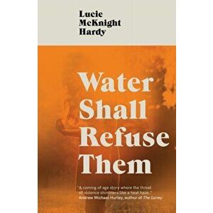 Water Shall Refuse Them, Paperback - Lucie McKnight Hardy imagine