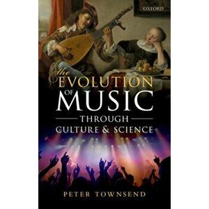 Evolution of Music through Culture and Science, Hardback - Peter Townsend imagine