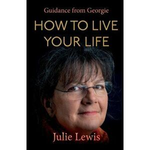How to Live Your Life, Paperback - Julie Lewis imagine
