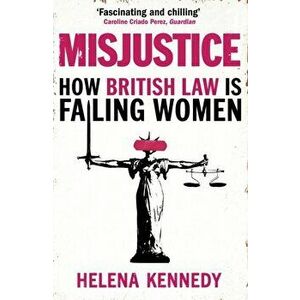 Misjustice. How British Law is Failing Women, Paperback - Helena Kennedy imagine