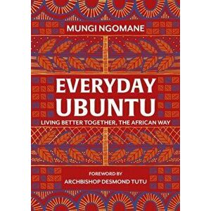 Everyday Ubuntu. Living better together, the African way, Hardback - Nompumelelo Mungi Ngomane imagine