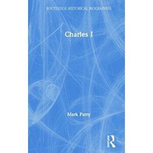 Charles I, Hardback - Mark Parry imagine