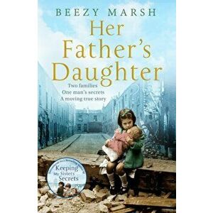 Her Father's Daughter. Two families. One man's secrets. A moving true story., Paperback - Beezy Marsh imagine