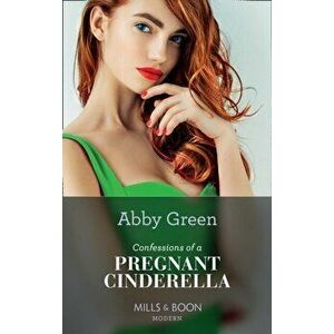 Confessions Of A Pregnant Cinderella, Paperback - Abby Green imagine