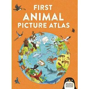 First Animal Picture Atlas. Meet 475 Awesome Animals From Around the World, Hardback - Deborah Chancellor imagine