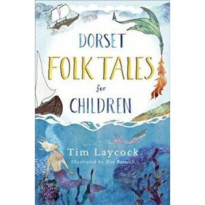 Dorset Folk Tales for Children, Paperback - Tim Laycock imagine