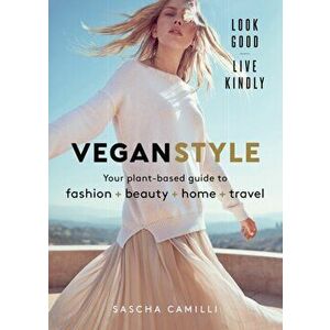 Vegan Style. Your plant-based guide to fashion + beauty + home + travel, Hardback - Sascha Camilli imagine