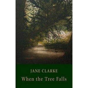 When the Tree Falls, Paperback - Jane Clarke imagine