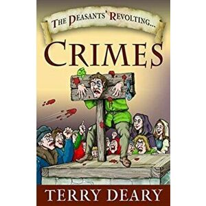 Peasants' Revolting Crimes, Paperback - Terry Deary imagine