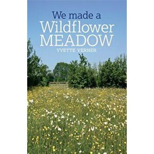 We Made a Wildflower Meadow, Paperback - Yvette Verner imagine