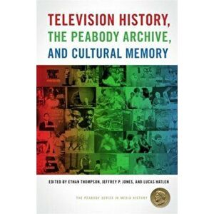 Television History, the Peabody Archive, and Cultural Memory, Paperback - *** imagine