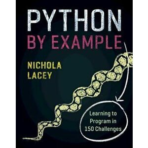 Python by Example. Learning to Program in 150 Challenges, Paperback - Nichola Lacey imagine