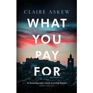 What You Pay For. Shortlisted for McIlvanney and CWA Awards, Hardback - Claire Askew imagine