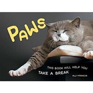 Paws. This Book Will Help You Take a Break, Hardback - Ally Francis imagine