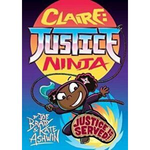 Claire Justice Ninja (Ninja of Justice). The Phoenix Presents, Paperback - Joe Brady imagine
