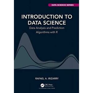 Introduction to Data Science. Data Analysis and Prediction Algorithms with R, Hardback - Rafael A. Irizarry imagine