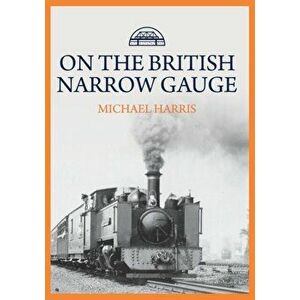 On the British Narrow Gauge, Paperback - Michael Harris imagine