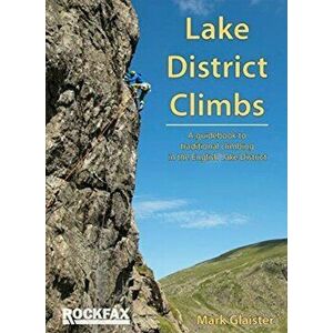 Lake District Climbs. A guidebook to traditional climbing in the English Lake District, Paperback - Mark Glaister imagine