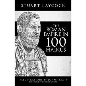 Roman Empire in 100 Haikus, Paperback - Stuart Laycock imagine