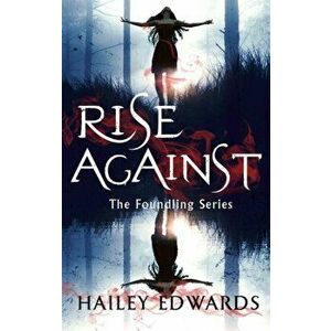 Rise Against. A Foundling novel, Paperback - Hailey Edwards imagine