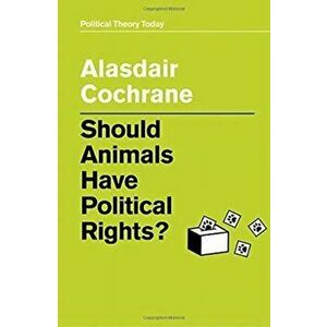 Should Animals Have Political Rights?, Paperback - Alasdair Cochrane imagine