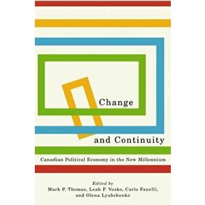 Change and Continuity. Canadian Political Economy in the New Millennium, Hardback - *** imagine
