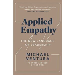 Applied Empathy. The New Language of Leadership, Paperback - Michael Ventura imagine