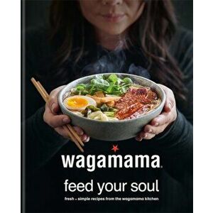wagamama Feed Your Soul. Fresh + simple recipes from the wagamama kitchen, Hardback - *** imagine