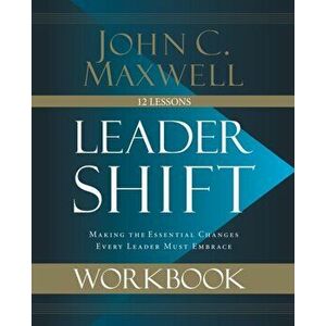 Leadershift Workbook. Making the Essential Changes Every Leader Must Embrace, Paperback - John C. Maxwell imagine