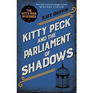 Kitty Peck and the Parliament of Shadows, Paperback - Kate Griffin imagine