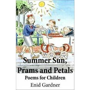 Summer Sun, Prams and Petals. Poems for Children, Paperback - Enid Gardner imagine