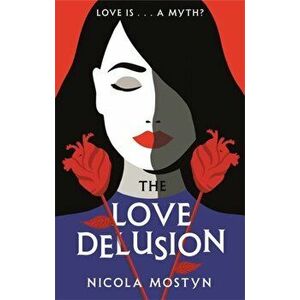 Love Delusion: a sharp, witty, thought-provoking fantasy for our time, Paperback - Nicola Mostyn imagine
