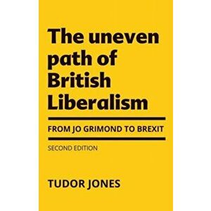 Uneven Path of British Liberalism. From Jo Grimond to Brexit, , Hardback - Tudor Jones imagine