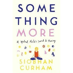 Something More. A Spiritual Misfit's Search for Meaning, Paperback - Siobhan Curham imagine