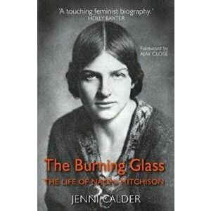 Burning Glass. The Life of Naomi Mitchison, Paperback - Jenni Calder imagine