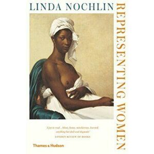 Representing Women, Paperback - Linda Nochlin imagine