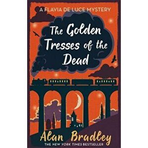 Golden Tresses of the Dead, Paperback - Alan Bradley imagine