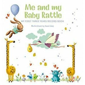 Me and My Baby Rattle. My First Three Years Record Book, Hardback - *** imagine