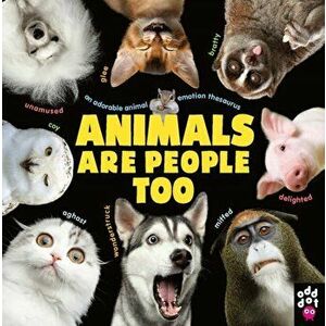 Animals Are People Too. An Adorable Animal Emotion Thesaurus, Hardback - Odd Dot imagine