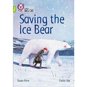 Saving the Ice Bear. Band 11+/Lime Plus, Paperback - Susan Price imagine