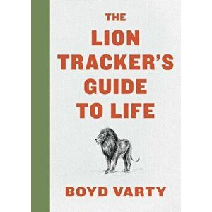 Lion Tracker's Guide to Life, Hardback - Varty Boyd Varty imagine