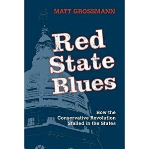 Red State Blues. How the Conservative Revolution Stalled in the States, Paperback - Matt Grossmann imagine