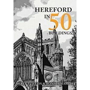 Hereford in 50 Buildings, Paperback - Ron Shoesmith imagine