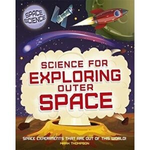 Space Science: STEM in Space: Science for Exploring Outer Space, Hardback - Mark Thompson imagine