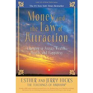 Money, and the Law of Attraction. Learning to Attract Wealth, Health, and Happiness, Paperback - Jerry Hicks imagine