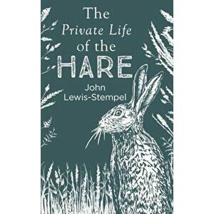Private Life of the Hare, Hardback - John Lewis-Stempel imagine